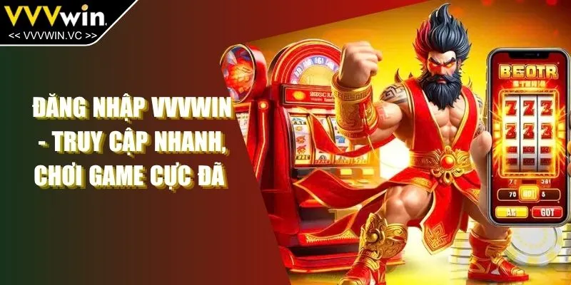 Đăng Nhập VVVWIN - Truy Cập Nhanh, Chơi Game Cực Đã