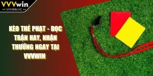 Kèo Thẻ Phạt - Đọc Trận Hay, Nhận Thưởng Ngay Tại VVVWIN 